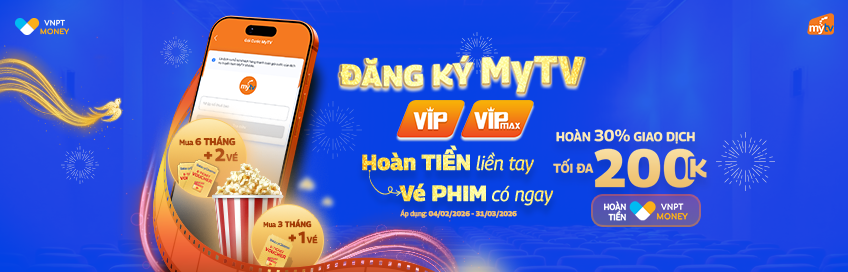 Đăng ký MyTV – Tiền hoàn liền tay, vé phim có ngay