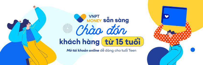 Quản lý chi tiêu dễ dàng ngay từ tuổi 15 với VNPT Money