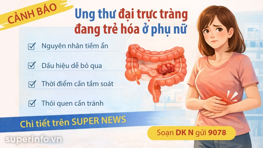 Super News tư vấn: Vì sao ung thư đại trực tràng trẻ hóa ở phụ nữ?