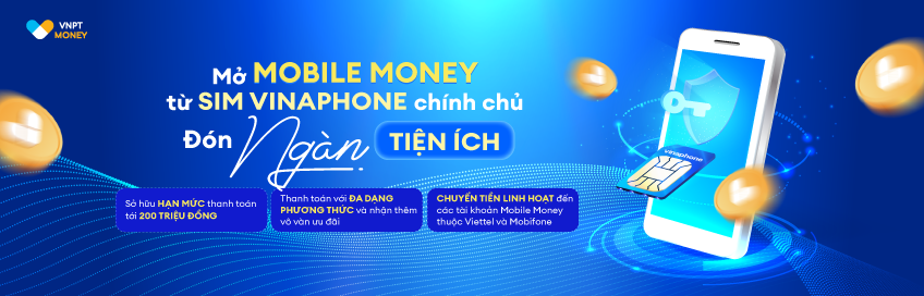 Mở MOBILE MONEY từ SIM VinaPhone CHÍNH CHỦ – Đón ngàn tiện ích!