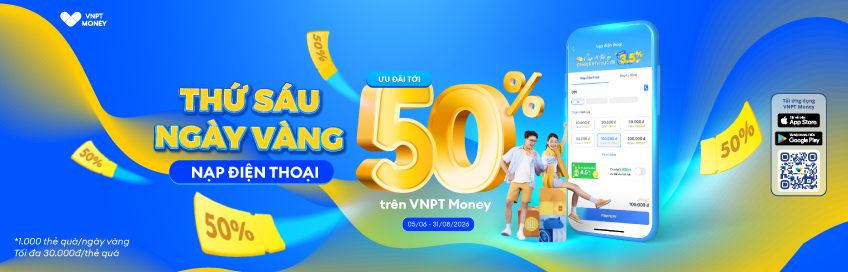Thứ Sáu ngày Vàng Nạp điện thoại ưu đãi tới 50% trên VNPT Money