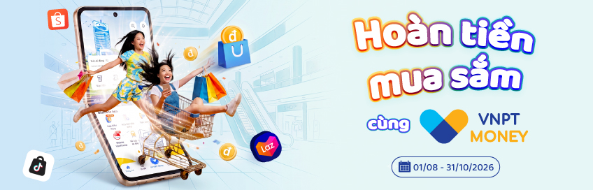 Hoàn tiền mua sắm cùng VNPT Money tháng 8 -9 -10